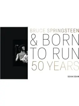 Bruce Springsteen and Born to Run. 50 Years, Hardback/Sean Egan