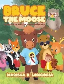 Bruce the Moose: In Search of the Ten Commandments, Hardcover/Marissa R. Longoria