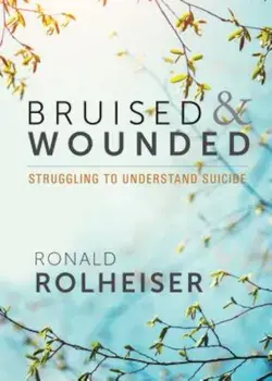Bruised and Wounded: Struggling to Understand Suicide, Paperback/Ronald Rolheiser