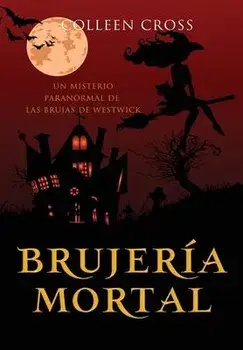 Brujería mortal: un misterio paranormal de las brujas de Westwick #5, Hardcover/Colleen Cross