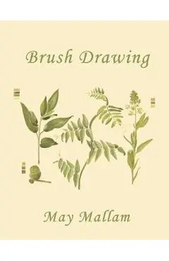 Brush Drawing as Applied to Natural Forms and Common Objects (Yesterday's Classics) - May Mallam