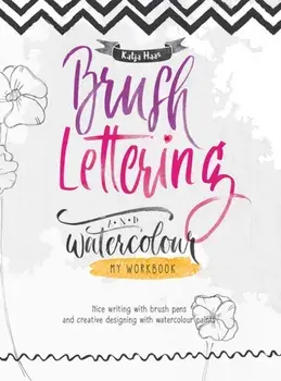 Brush Lettering and Watercolour: My Workbook. Nice Writing with Brush Pens and Creative Designing With Watercolour Paints, Paperback/Katja Haas