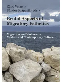 Brutal Aspects of Migratory Esthetics. Migration and Violence in Modern and Contemporary Culture, Paperback/***