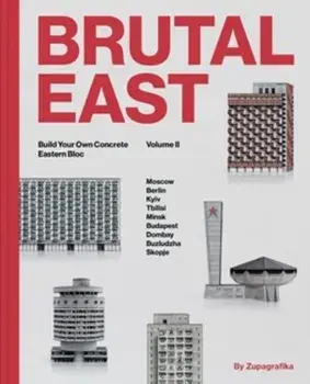 Brutal East Vol. II. Build Your Own Concrete Eastern Bloc, Hardback/Zupagrafika