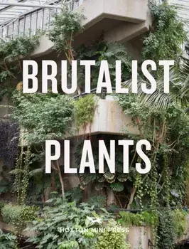 Brutalist Plants, Hardback/Olivia Broome