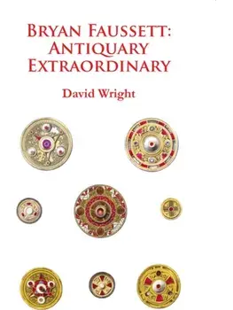Bryan Faussett: Antiquary Extraordinary, Paperback/David Wright