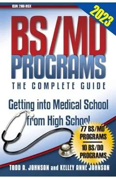 BS/MD Programs-The Complete Guide: Getting into Medical School from High School - Todd A. Johnson
