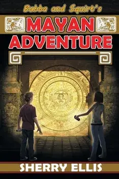 Bubba and Squirt's Mayan Adventure, Paperback/Sherry Ellis