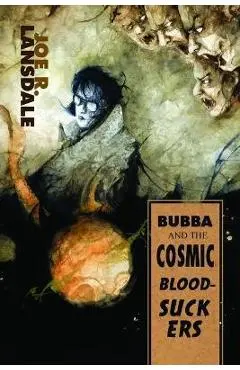 Bubba and the Cosmic Blood-Suckers / Bubba Ho-Tep - Joe R. Lansdale