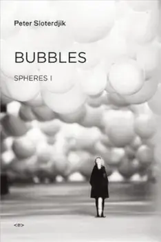 Bubbles: Spheres Volume I: Microspherology, Hardcover/Peter Sloterdijk