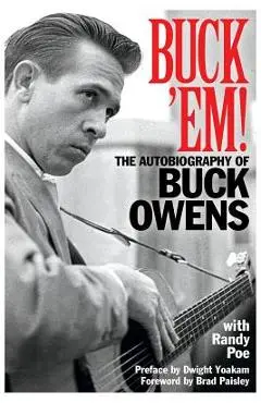 Buck 'em!: The Autobiography of Buck Owens - Randy Poe