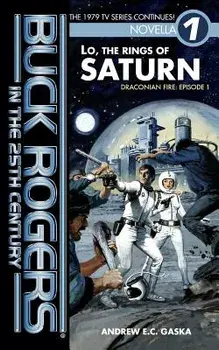 Buck Rogers in the 25th Century: Lo, the Rings of Saturn, Paperback/Andrew E. C. Gaska