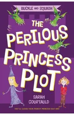 Buckle and Squash: The Perilous Princess Plot - Sarah Courtauld