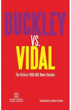 Buckley vs. Vidal: The Historic 1968 ABC News Debates - William F. Buckley