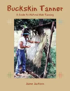 Buckskin Tanner: A Guide to Natural Hide Tanning, Paperback/Jaime Jackson