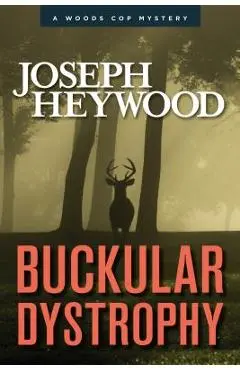 Buckular Dystrophy: A Woods Cop Mystery - Joseph Heywood