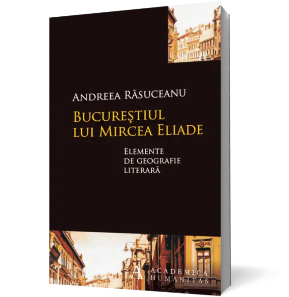 Bucureştiul lui Mircea Eliade. Elemente de geografie literară