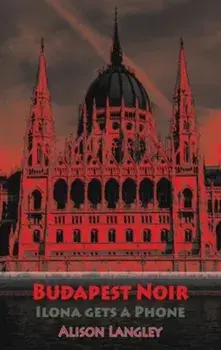 Budapest Noir. Ilona Gets A Phone, Paperback/Alison Langley
