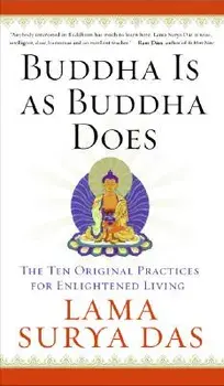 Buddha Is as Buddha Does: The Ten Original Practices for Enlightened Living, Paperback/Surya Das