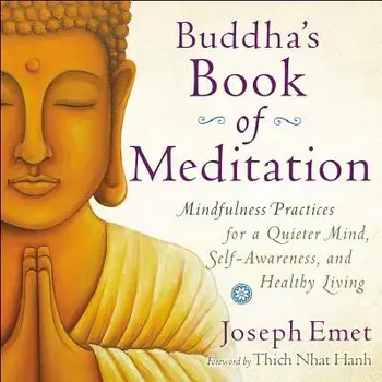 Buddha's Book of Meditation: Mindfulness Practices for a Quieter Mind, Self-Awareness, and Healthy Living, Paperback/Joseph Emet