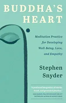 Buddha's Heart: Meditation Practice for Developing Well-being, Love, and Empathy, Paperback/Stephen Snyder