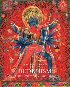 Buddhism. A Journey Through Art, Hardback/Rose M. Woodward