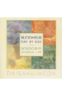 Buddhism Day by Day: Wisdom for Modern Life - Daisaku Ikeda