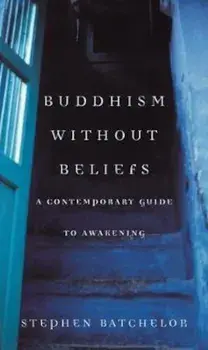 Buddhism without Beliefs, Paperback/Stephen Batchelor