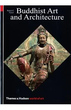 Buddhist Art and Architecture - Robert E. Fisher