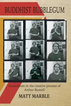 Buddhist Bubblegum: Esotericism in the Creative Process of Arthur Russel, Paperback/Matt Marble