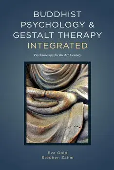 Buddhist Psychology and Gestalt Therapy Integrated: Psychotherapy for the 21st Century, Paperback/Eva Gold