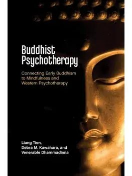 Buddhist Psychotherapy. Connecting Early Buddhism to Mindfulness and Western Psychotherapy, Paperback/Venerable Dhammadinna