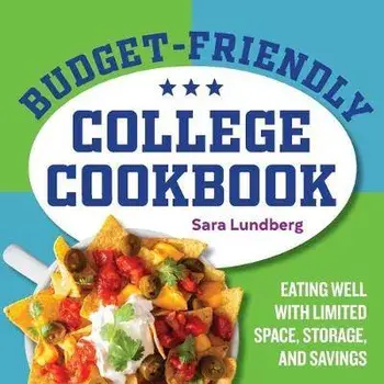 Budget-Friendly College Cookbook: Eating Well with Limited Space, Storage, and Savings, Paperback/Sara Lundberg