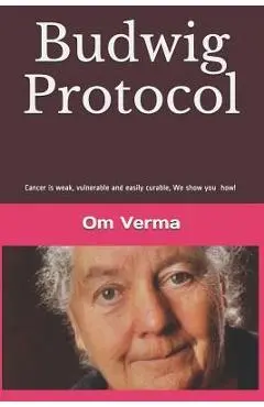Budwig Protocol: Cancer is weak, vulnerable and easily curable, this book shows you how! - Lothar Hirneise
