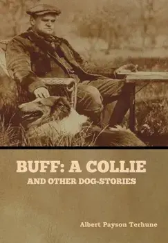 Buff. A Collie, and Other Dog-Stories, Hardback/Albert Payson Terhune