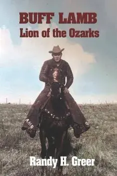 Buff Lamb: Lion of the Ozarks, Paperback/Randy H. Greer