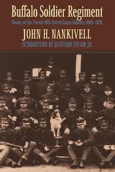 Buffalo Soldier Regiment: History of the Twenty-Fifth United States Infantry, 1869-1926, Paperback/John H. Nankivell