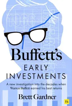 Buffett's Early Investments. A new investigation into the decades when Warren Buffett earned his best returns, Hardback/Brett Gardner