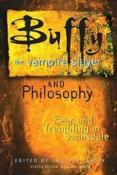 Buffy the Vampire Slayer and Philosophy: Fear and Trembling in Sunnydale, Paperback/James B. South