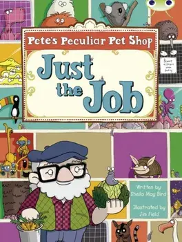 Bug Club Guided Fiction Year Two Turquoise B Pete's Peculiar Pet Shop: Just the Job, Paperback/Sheila Bird