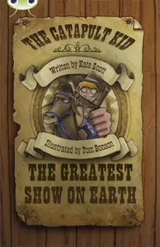 Bug Club Independent Fiction Year 6 Red A The Catapult Kid: The Greatest Show on Earth, Paperback/Kate Scott