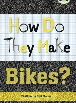 Bug Club Independent Non Fiction Year 4 Grey A How Do They Make ... Bikes, Paperback/Neil Morris