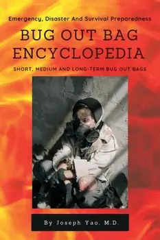 Bug Out Bag Encyclopedia: Emergency, Disaster, Survival Preparedness, Paperback/Joseph Yao