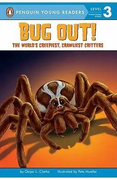 Bug Out!: The World's Creepiest, Crawliest Critters [With 3 Creepy-Crawly Tattoos] - Ginjer L. Clarke