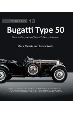 Bugatti Type 50: The Autobiography of Bugatti's First Le Mans Car - Julius Kruta