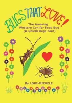 BUGS THAT LOVE! The Amazing Western Conifer Seed Bug (and Shield Bugs Too!), Paperback/Lori- Michele