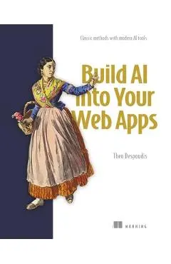 Build AI Into Your Web Apps: Classic Methods with Modern AI Tools - Theo Despoudis