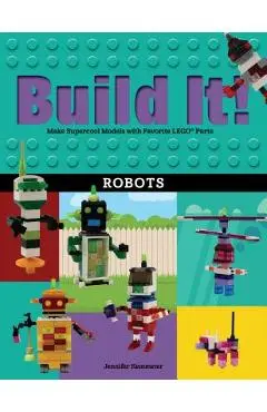 Build It! Robots: Make Supercool Models with Your Favorite Lego(r) Parts - Jennifer Kemmeter