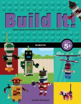 Build It! Robots: Make Supercool Models with Your Favorite Lego(r) Parts, Paperback/Jennifer Kemmeter
