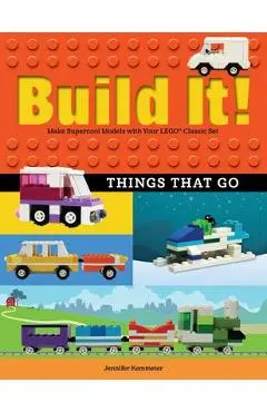 Build It! Things That Go: Make Supercool Models with Your Favorite Lego(r) Parts - Jennifer Kemmeter